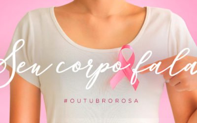 Outubro Rosa: seu corpo fala… e você deve ouvi-lo